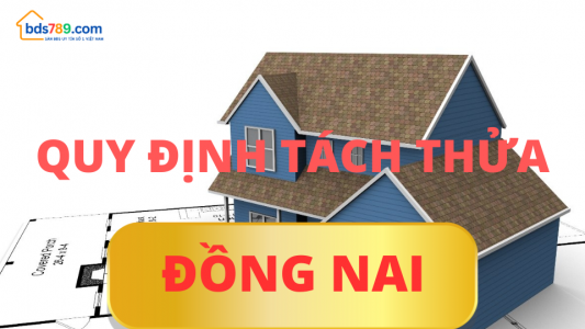 Quy định mới về điều kiện, diện tích tối thiểu được phép tách thửa đất tại Đồng Nai