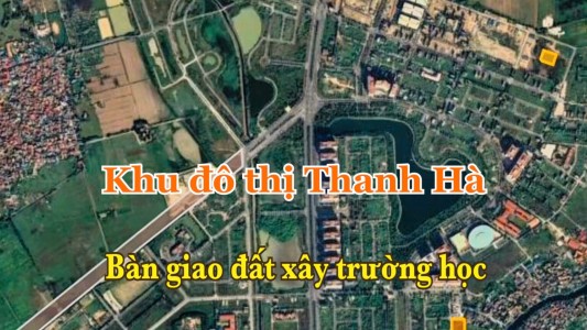 Bàn Giao Đất Xây Trường và Đẩy Mạnh Giải Phóng Mặt Bằng Tại Khu Đô Thị Thanh Hà – Mỹ Hưng