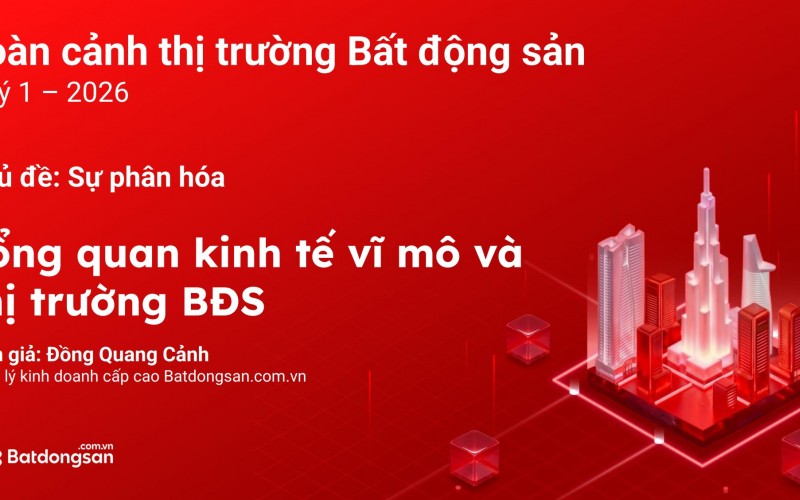 TẢI FILE TOÀN CẢNH THỊ TRƯỜNG BẤT ĐỘNG SẢN VIỆT NAM QUÝ 1/2026 VÀ XU HƯỚNG TRONG THỜI GIAN TỚI